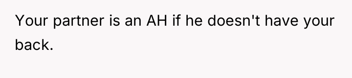 Your partner is an AH if he doesn't have your...