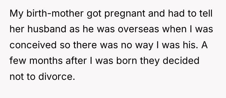 My birth-mother got pregnant and had to tell her husband...