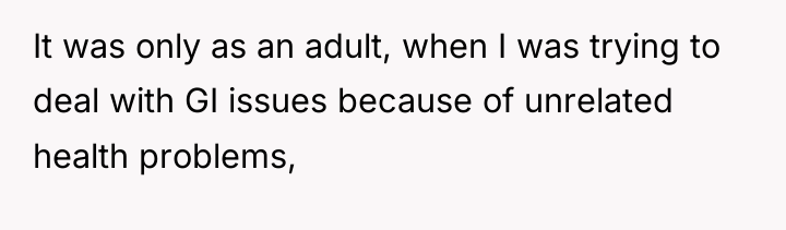 It was only as an adult, when I was trying...