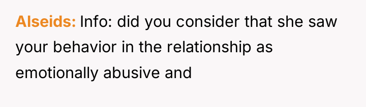 Alseids Info: did you consider that she saw your behavior...