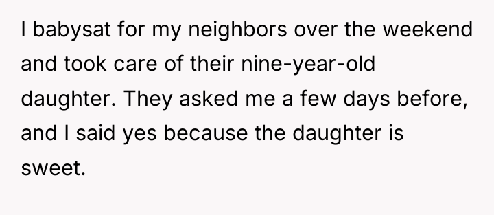 I babysat for my neighbors over the weekend and took...