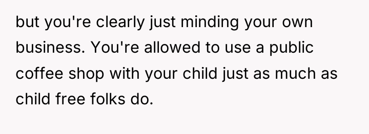 but you're clearly just minding your own business. You're allowed...