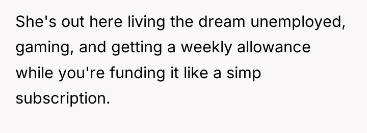 She's out here living the dream unemployed, gaming, and getting...