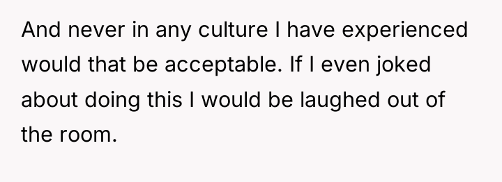 And never in any culture I have experienced would that...