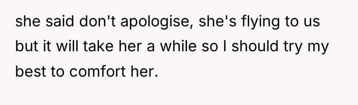 she said don't apologise, she's flying to us but it...