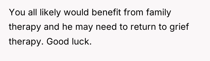 You all likely would benefit from family therapy and he...