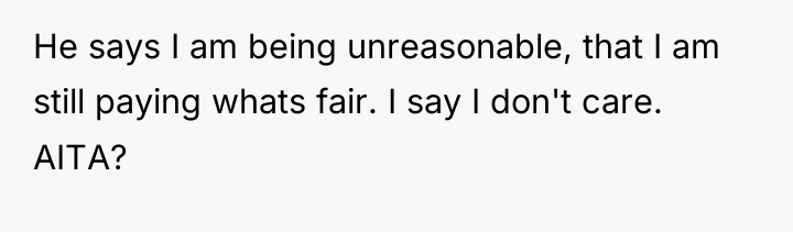 He says I am being unreasonable, that I am still...