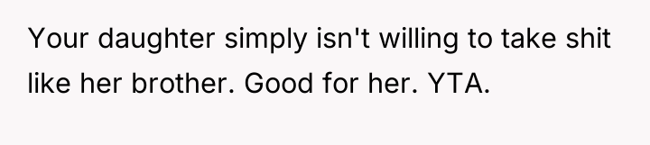 Your daughter simply isn't willing to take shit like her...