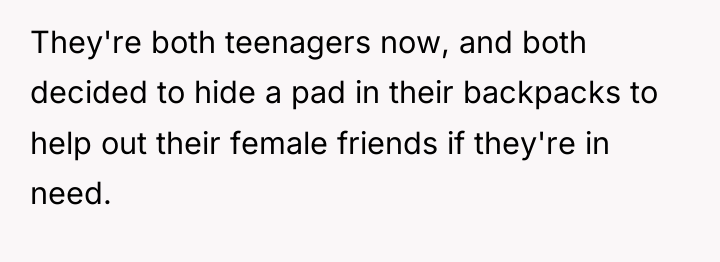 They're both teenagers now, and both decided to hide a...