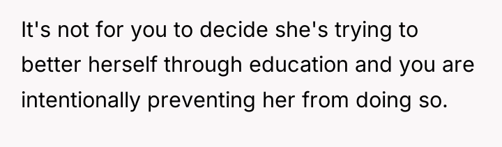 It's not for you to decide she's trying to better...