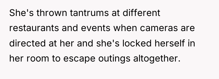 She's thrown tantrums at different restaurants and events when cameras...