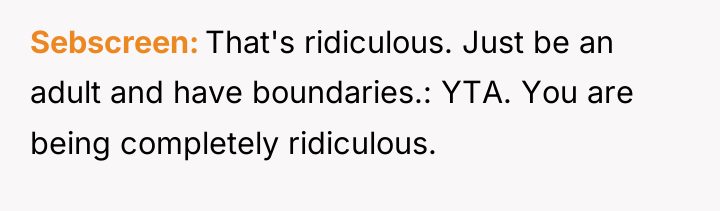Sebscreen That's ridiculous. Just be an adult and have boundaries.:...