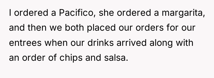 I ordered a Pacifico, she ordered a margarita, and then...