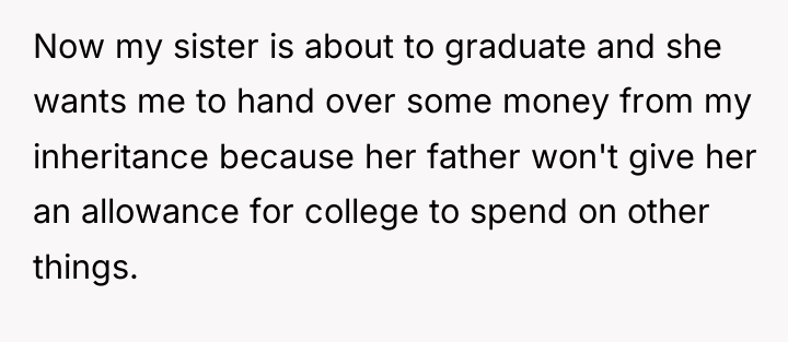 Now my sister is about to graduate and she wants...