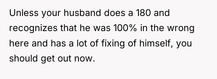 Unless your husband does a 180 and recognizes that he...