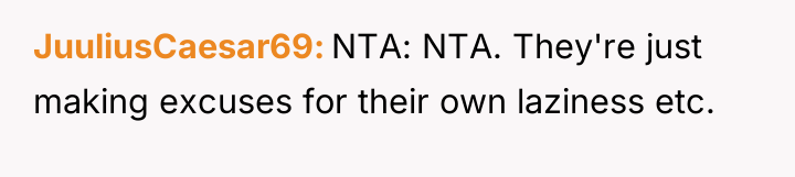 JuuliusCaesar69 NTA: NTA. They're just making excuses for their own...