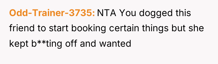 Odd-Trainer-3735 NTA You dogged this friend to start booking certain...