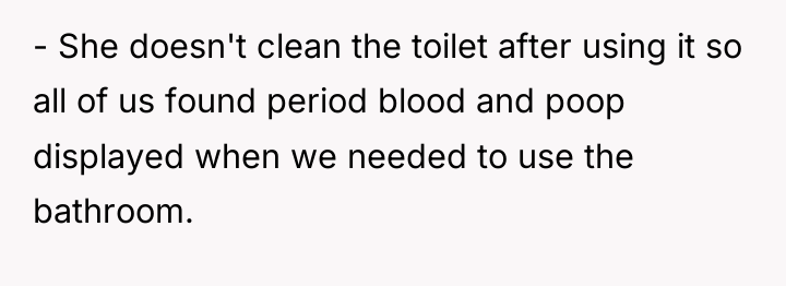 - She doesn't clean the toilet after using it so...