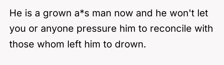 He is a grown a*s man now and he won't...