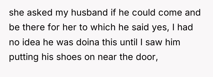 she asked my husband if he could come and be...