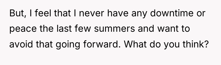 But, I feel that I never have any downtime or...