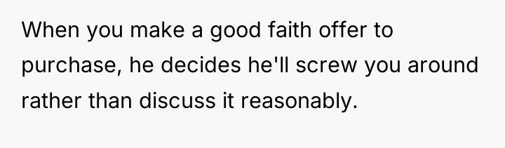 When you make a good faith offer to purchase, he...