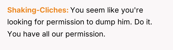 Shaking-Cliches You seem like you're looking for permission to dump...