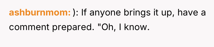ashburnmom ): If anyone brings it up, have a comment...