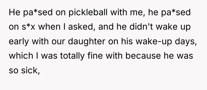 He pa*sed on pickleball with me, he pa*sed on s*x...