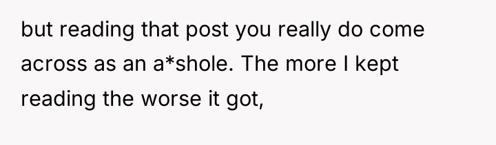 but reading that post you really do come across as...