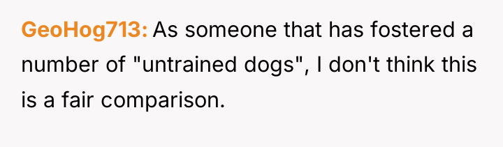 GeoHog713 As someone that has fostered a number of "untrained...