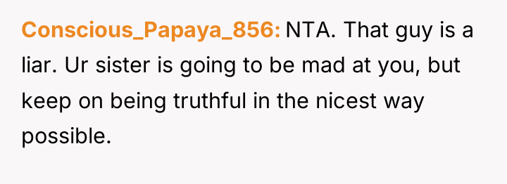 Conscious_Papaya_856 NTA. That guy is a liar. Ur sister is...