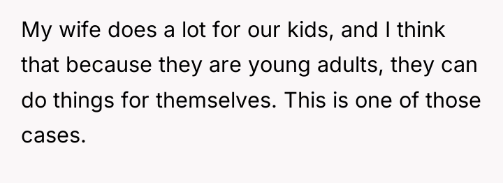 My wife does a lot for our kids, and I...