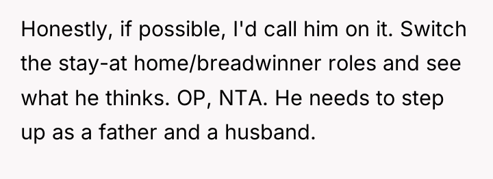 Honestly, if possible, I'd call him on it. Switch the...