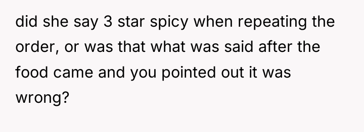 did she say 3 star spicy when repeating the order,...