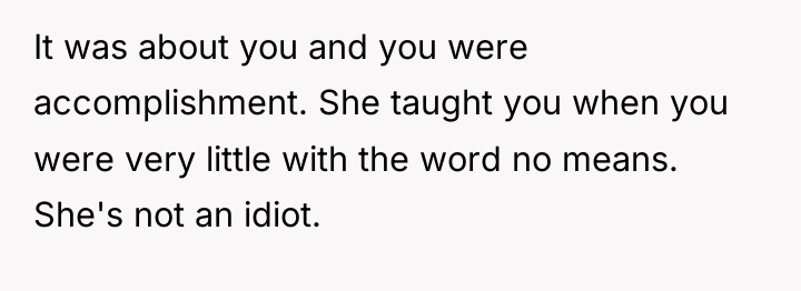 It was about you and you were accomplishment. She taught...