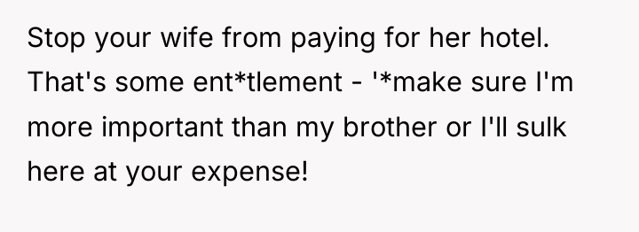 Stop your wife from paying for her hotel. That's some...