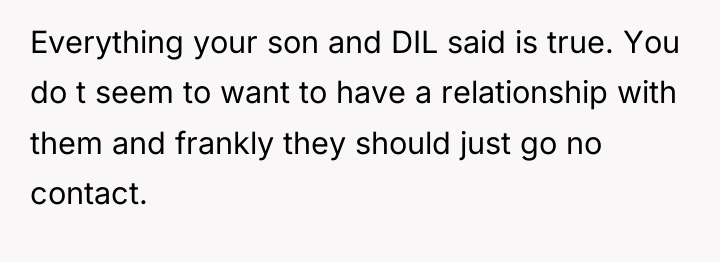 Everything your son and DIL said is true. You do...