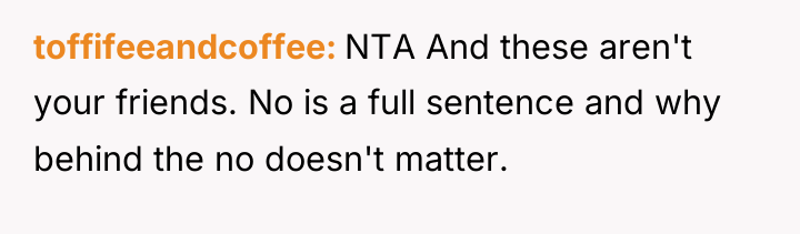 toffifeeandcoffee NTA And these aren't your friends. No is a...