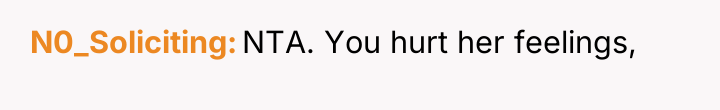 N0_Soliciting NTA. You hurt her feelings,