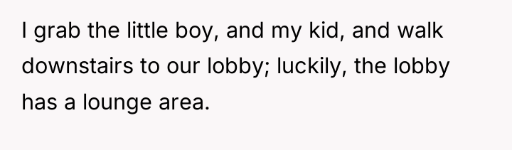 I grab the little boy, and my kid, and walk...