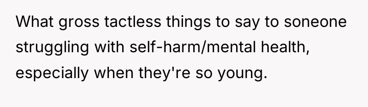 What gross tactless things to say to soneone struggling with...