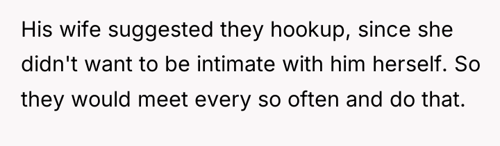 His wife suggested they hookup, since she didn't want to...