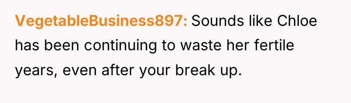 VegetableBusiness897 Sounds like Chloe has been continuing to waste her...