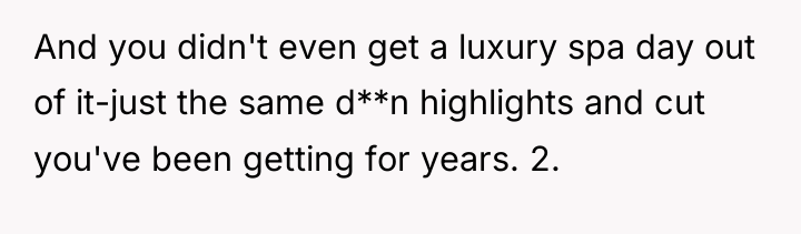 And you didn't even get a luxury spa day out...