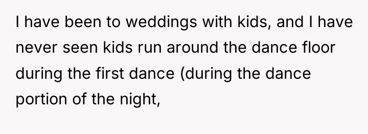 I have been to weddings with kids, and I have...