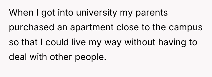 When I got into university my parents purchased an apartment...