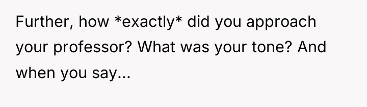 Further, how *exactly* did you approach your professor? What was...