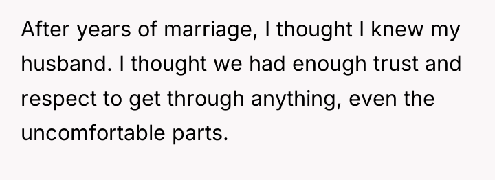 After years of marriage, I thought I knew my husband....