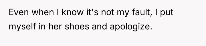Even when I know it's not my fault, I put...